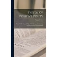thumbnail image 1 of System Of Positive Polity: Theory Of The Future Of Man, With An Appendix Consisting Of Early Essays On Social Philosophy (Hardcover), 1 of 1
