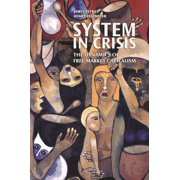 System in Crisis The Dynamics of Free Market Capitalism, Paperback