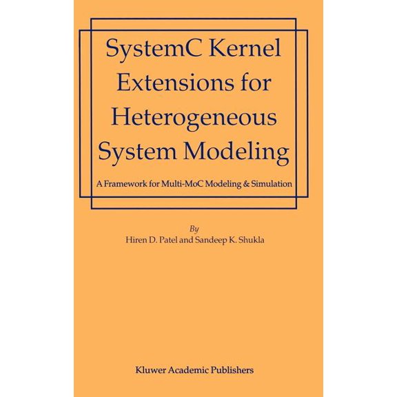 SystemC Kernel Extensions for Heterogeneous System Modeling: A Framework for Multi-MoC Modeling & Simulation, (Hardcover)