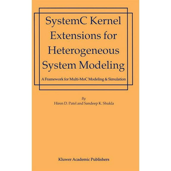 SystemC Kernel Extensions for Heterogeneous System Modeling: A Framework for Multi-MoC Modeling & Simulation, (Hardcover)