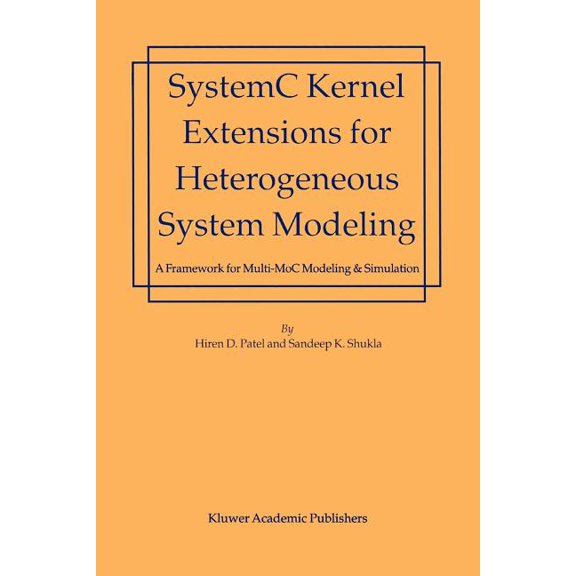 SystemC Kernel Extensions for Heterogeneous System Modeling: A Framework for Multi-MoC Modeling & Simulation, (Paperback)