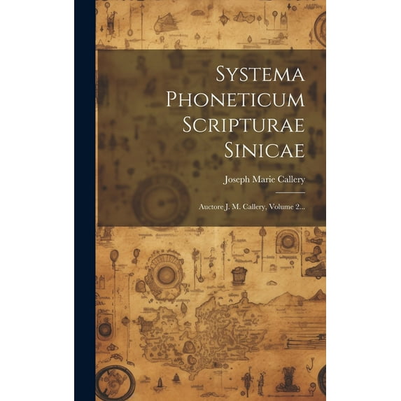 Systema Phoneticum Scripturae Sinicae: Auctore J. M. Callery, Volume 2... (Hardcover)
