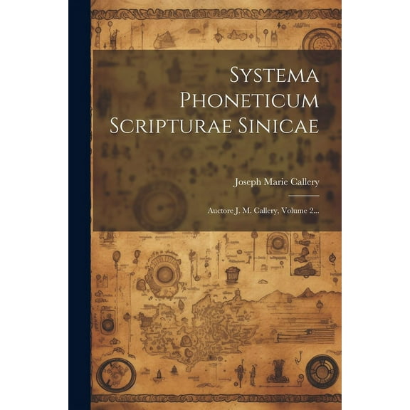 Systema Phoneticum Scripturae Sinicae: Auctore J. M. Callery, Volume 2... (Paperback)