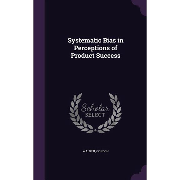 Systematic Bias in Perceptions of Product Success (Hardcover)