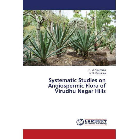 Systematic Studies on Angiospermic Flora of Virudhu Nagar Hills (Paperback)