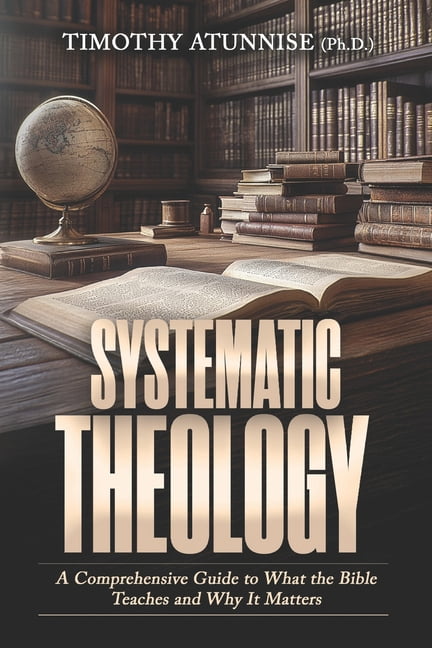 Academic Books for Bible Students Systematic Theology: A Comprehensive Guide to What the Bible Teaches and Why It Matters, Book 1, (Paperback)