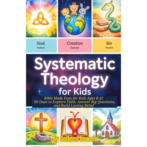 Systematic Theology Curriculum Systematic Theology For Kids: Bible Made Easy for Kids Ages 8-12, 90 Days to Explore Faith, Answer Big Questions, and Bu, Book 2, (Paperback)