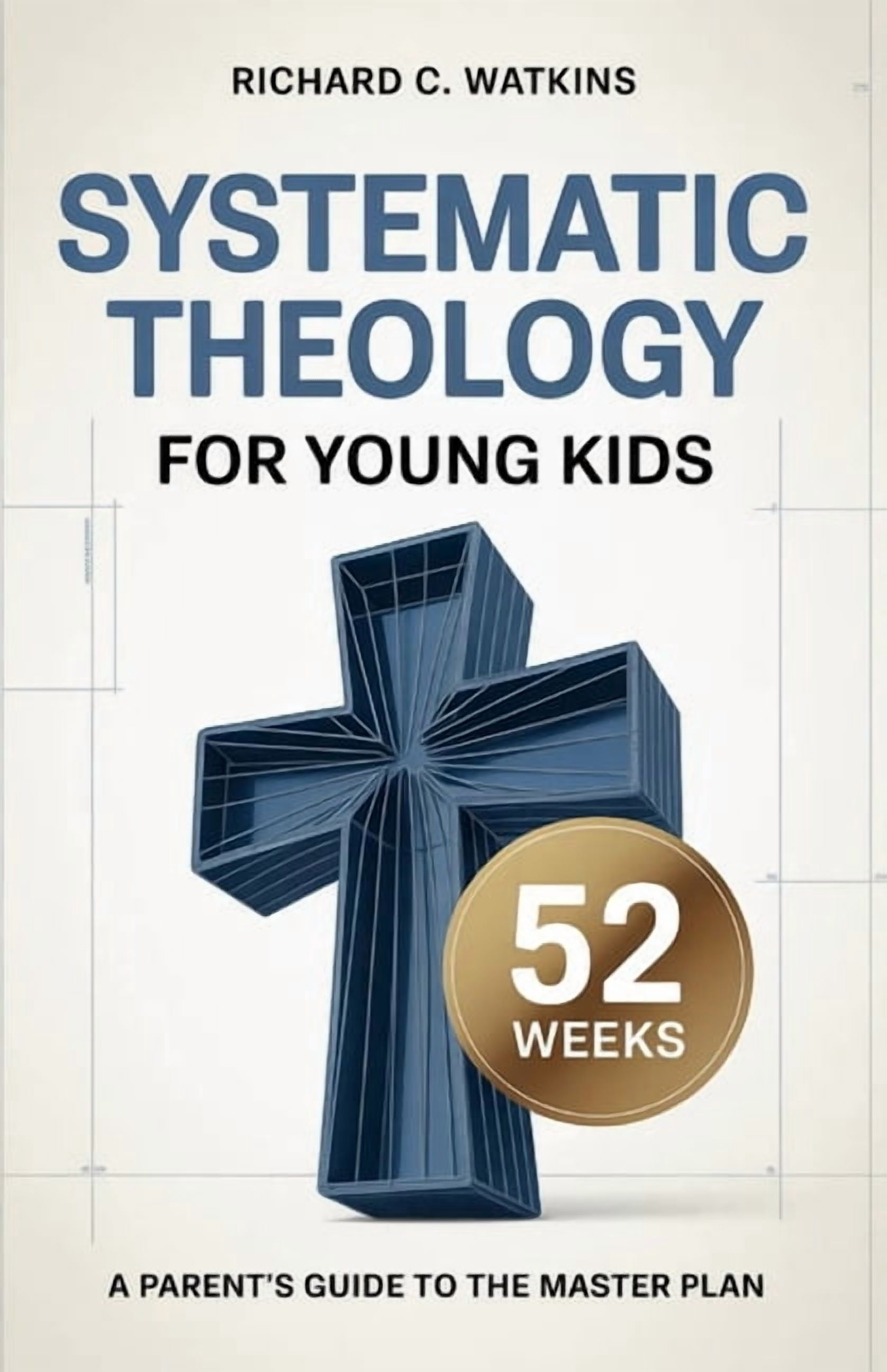 Systematic Theology For Young kids: A Parent's Guide to the Master Plan, (Paperback)