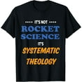 Systematic Theology Not Rocket Science Seminary Student Tee