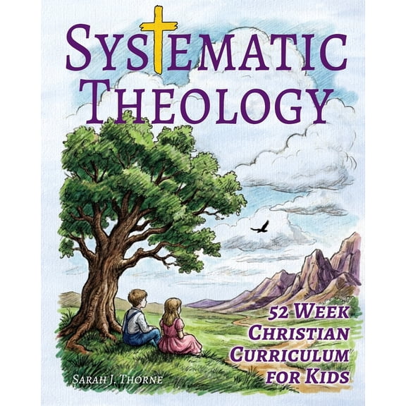 Systematic Theology for Kids: 52 Week Christian Curriculum for Children Ages 8-14 Homeschool Bible Study & Sunday Sc, (Paperback)
