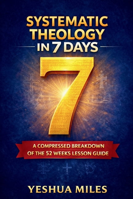 Systematic Theology in 7 days.: A compressed breakdown of the 52 weeks lesson guide, (Paperback)