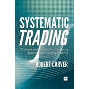 Systematic Trading A unique new method for designing trading and investing systems Hardcover