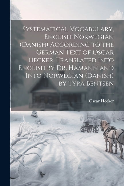 Systematical Vocabulary, English-Norwegian (Danish) According to the ...