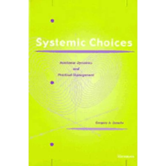Pre-Owned Systemic Choices: Nonlinear Dynamics and Practical Management (Hardcover) by Gregory A Daneke