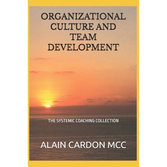 Systemic Coaching Collection Organizational Culture and Team Development: The Systemic Coaching Collection, (Paperback)