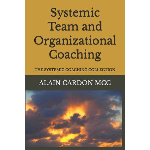 Systemic Coaching Collection Systemic Team and Organizational Coaching: The Systemic Coaching Collection, (Paperback)