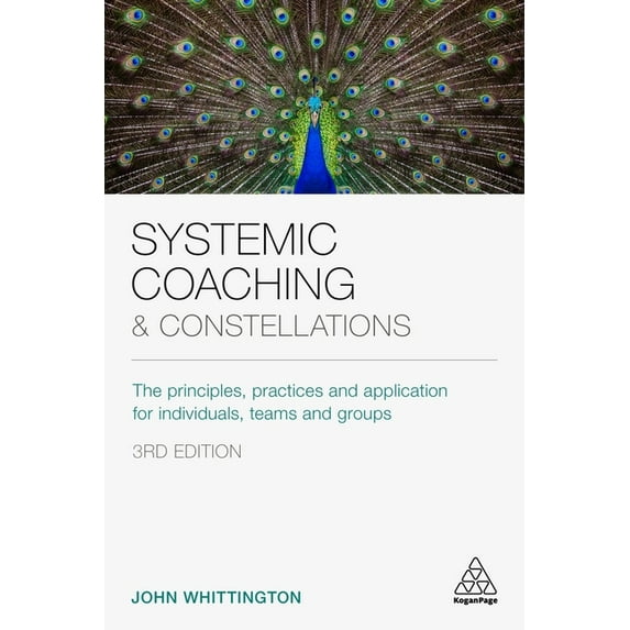 Systemic Coaching and Constellations: The Principles, Practices and Application for Individuals, Teams and Groups, (Hardcover)