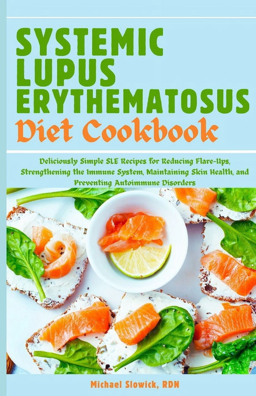 Systemic Lupus Erythematosus Diet Cookbook: Deliciously Simple SLE ...