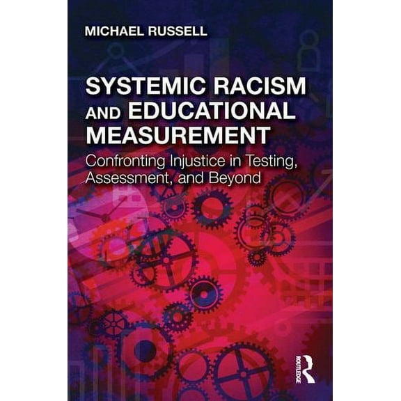 Systemic Racism and Educational Measurement: Confronting Injustice in Testing, Assessment, and Beyond (Paperback)