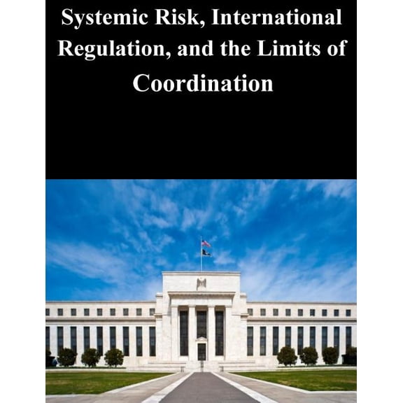 Systemic Risk, International Regulation, and the Limits of Coordination