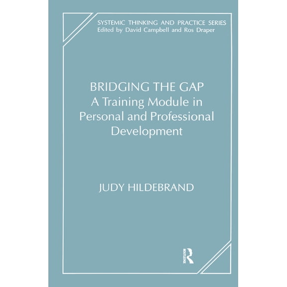 Systemic Thinking and Practice Bridging the Gap: A Training Module in Personal and Professional Development, (Hardcover)