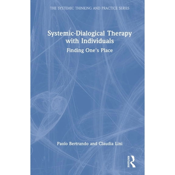 Systemic Thinking and Practice Systemic-Dialogical Therapy with Individuals: Finding One's Place, (Hardcover)