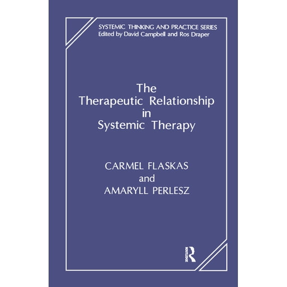 Systemic Thinking and Practice The Therapeutic Relationship in Systemic Therapy, (Hardcover)