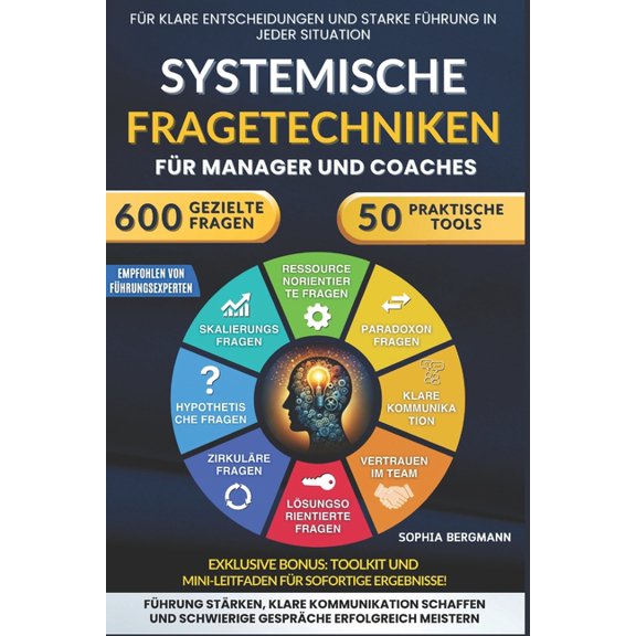 Systemische Fragetechniken fr Manager und Coaches: 600 gezielte Fragen und 50 praktische Tools, um schwierige Gesprche, (Paperback)