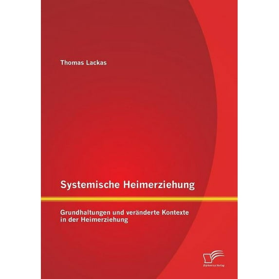 Systemische Heimerziehung: Grundhaltungen und veränderte Kontexte in der Heimerziehung, (Paperback)