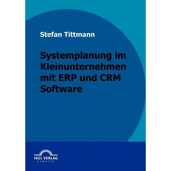 Systemplanung im Kleinunternehmen mit ERP und CRM Software (Paperback)