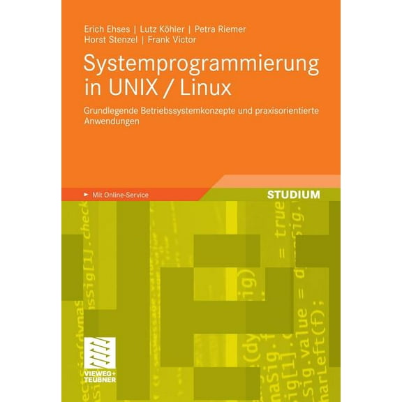 Systemprogrammierung in UNIX / Linux: Grundlegende Betriebssystemkonzepte Und Praxisorientierte Anwendungen, (Paperback)