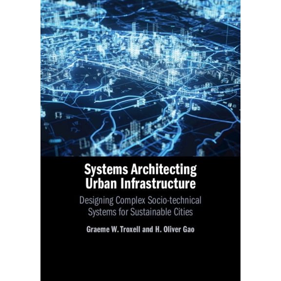 Systems Architecting Urban Infrastructure: Designing Complex Socio-Technical Systems for Sustainable Cities, (Hardcover)