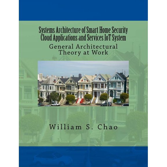 Systems Architecture of Smart Home Security Cloud Applications and Services Iot System : General Architectural Theory at Work