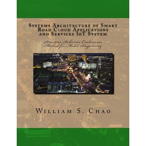 Systems Architecture of Smart Road Cloud Applications and Services IoT System: Structure-Behavior Coalescence Method for Model Singularity (Paperback)