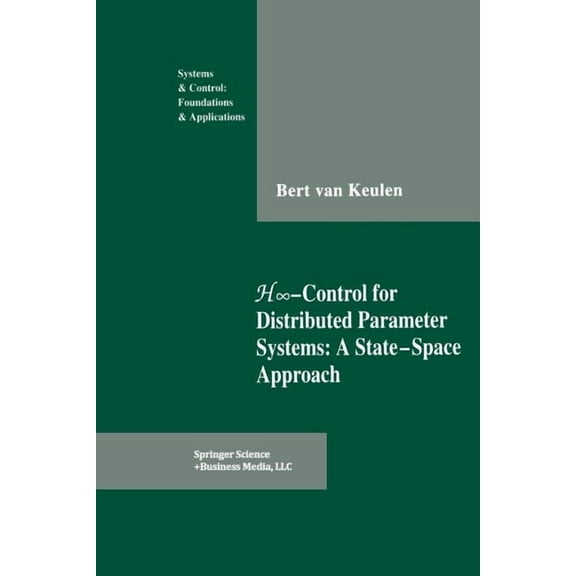 Systems & Control: Foundations & Applica H-Control for Distributed Parameter Systems: A State-Space Approach, (Paperback)