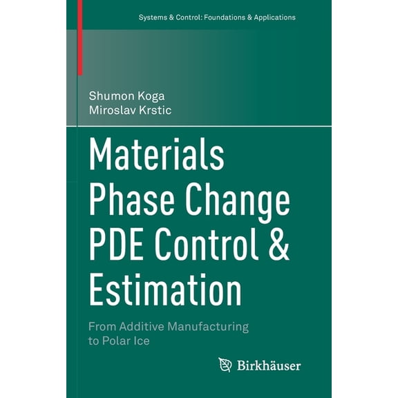 Systems & Control: Foundations & Applica Materials Phase Change Pde Control & Estimation: From Additive Manufacturing to Polar Ice, (Paperback)