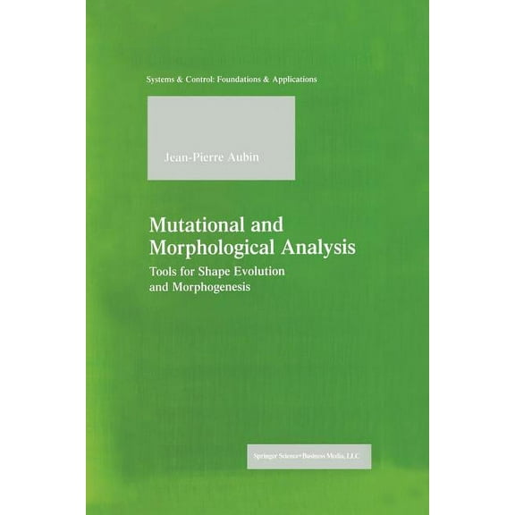 Systems & Control: Foundations & Applica Mutational and Morphological Analysis: Tools for Shape Evolution and Morphogenesis, (Paperback)