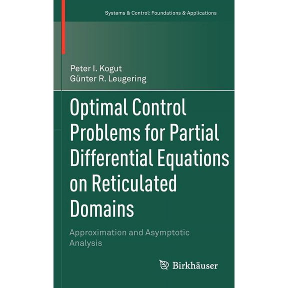 Systems & Control: Foundations & Applica Optimal Control Problems for Partial Differential Equations on Reticulated Domains: Approximation and Asymptotic Analysi, (Hardcover)