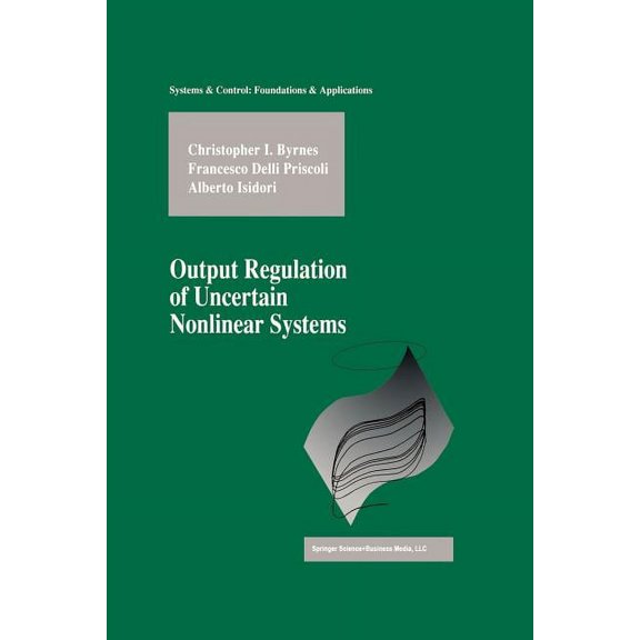 Systems & Control: Foundations & Applica Output Regulation of Uncertain Nonlinear Systems, (Paperback)