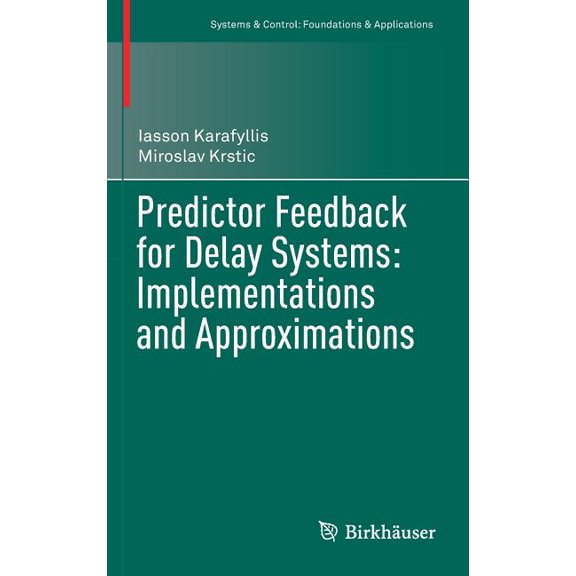 Systems & Control: Foundations & Predictor Feedback for Delay Systems: Implementations and Approximations, (Hardcover)