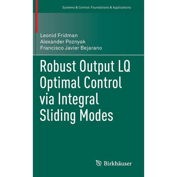 Systems & Control: Foundations & Applica Robust Output Lq Optimal Control Via Integral Sliding Modes, (Hardcover)