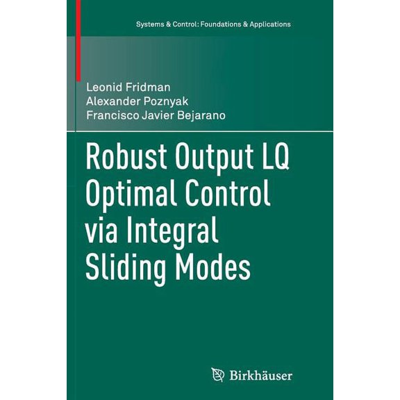 Systems & Control: Foundations & Applica Robust Output Lq Optimal Control Via Integral Sliding Modes, (Paperback)
