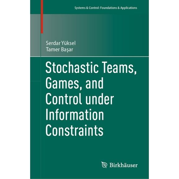 Systems & Control: Foundations & Applica Stochastic Teams, Games, and Control Under Information Constraints, (Hardcover)