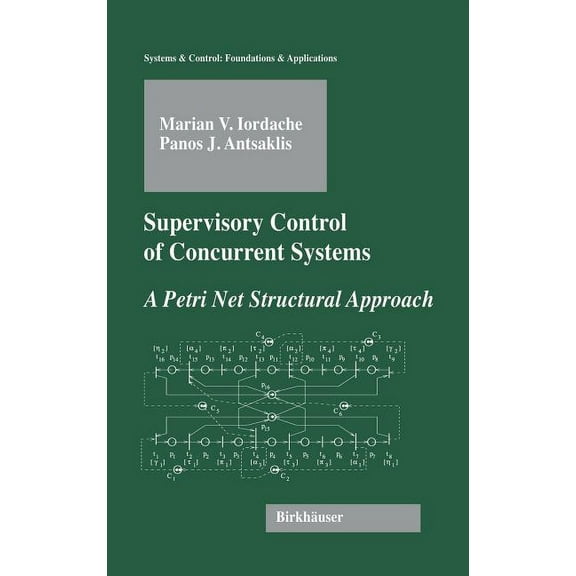 Systems & Control: Foundations & Applica Supervisory Control of Concurrent Systems: A Petri Net Structural Approach, (Hardcover)