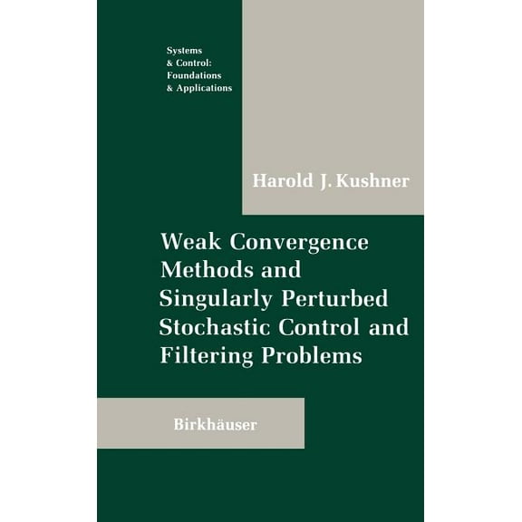 Systems & Control: Foundations & Weak Convergence Methods and Singularly Perturbed Stochastic Control and Filtering Problems, (Hardcover)
