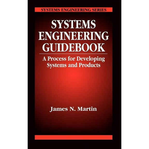 Systems Engineering Systems Engineering Guidebook: A Process for Developing Systems and Products, Book 10, (Hardcover)