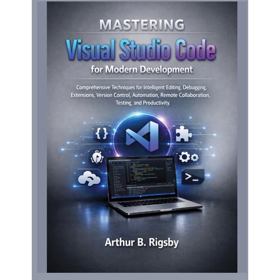 Systems Engineering and Technology Mastering Visual Studio Code for Modern Development: Comprehensive Techniques for Intelligent Editing, Debugging, Extens, Book 13, (Paperback)