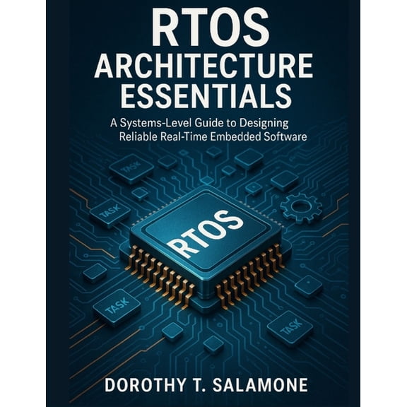 Systems Engineering and Technology RTOS Architecture Essentials: A Systems-Level Guide to Designing Reliable Real-Time Embedded Software, Book 4, (Paperback)