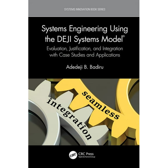 Systems Innovation Book Systems Engineering Using the Deji Systems Model(r): Evaluation, Justification, and Integration with Case Studies and Ap, (Hardcover)