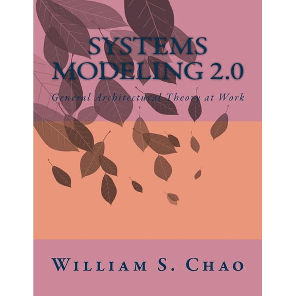 Systems Modeling 2.0: General Architectural Theory at Work